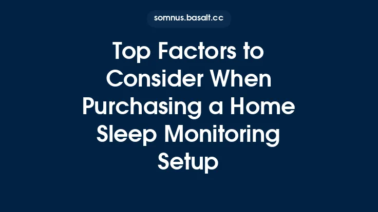Top Factors to Consider When Purchasing a Home Sleep Monitoring Setup Thumbnail