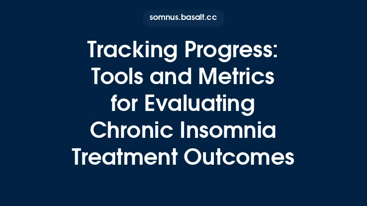 Tracking Progress: Tools and Metrics for Evaluating Chronic Insomnia Treatment Outcomes Thumbnail