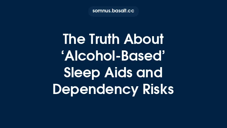 The Truth About ‘Alcohol‑Based’ Sleep Aids and Dependency Risks Thumbnail