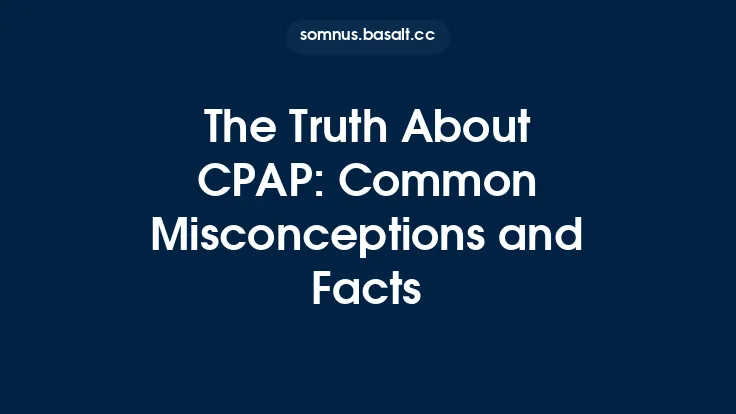 The Truth About CPAP: Common Misconceptions and Facts Thumbnail
