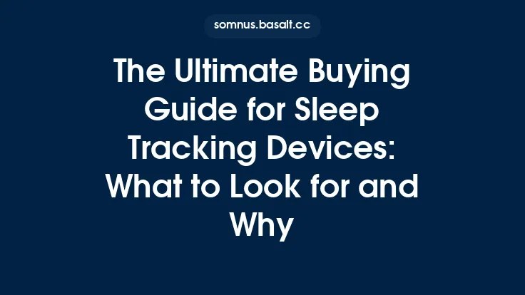 The Ultimate Buying Guide for Sleep Tracking Devices: What to Look for and Why Thumbnail
