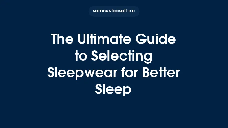 The Ultimate Guide to Selecting Sleepwear for Better Sleep Thumbnail