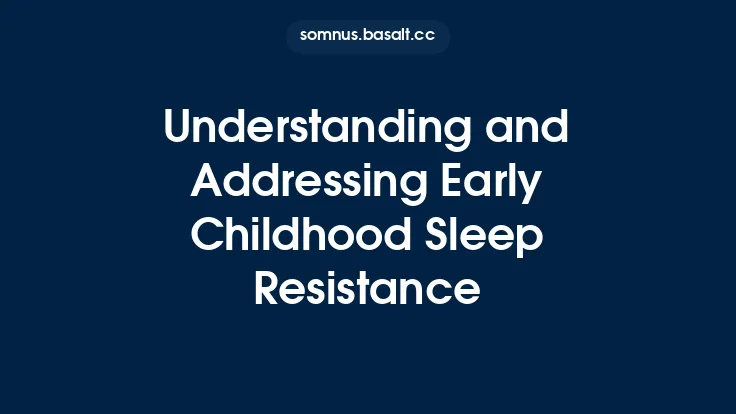 Understanding and Addressing Early Childhood Sleep Resistance Thumbnail