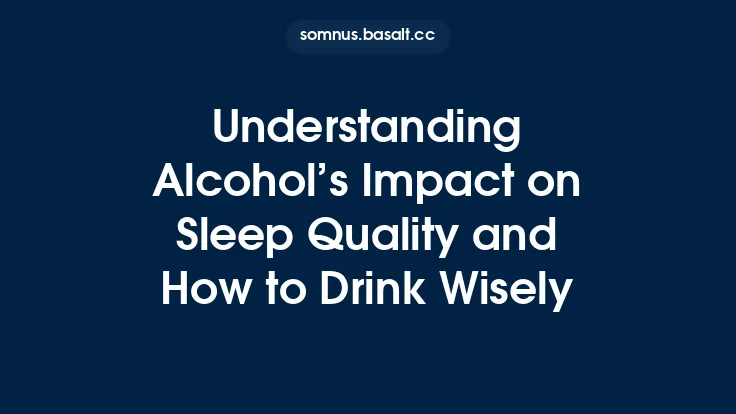 Understanding Alcohol’s Impact on Sleep Quality and How to Drink Wisely Thumbnail