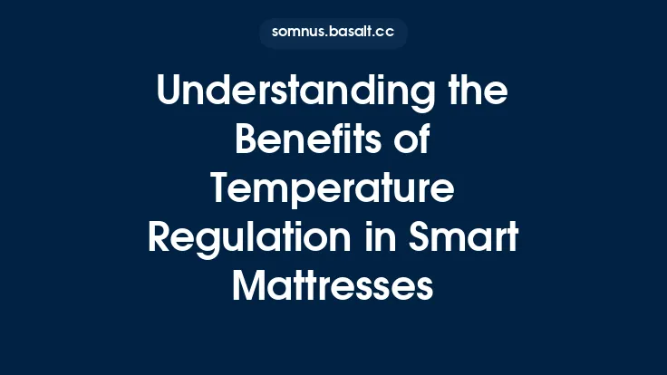 Understanding the Benefits of Temperature Regulation in Smart Mattresses Thumbnail