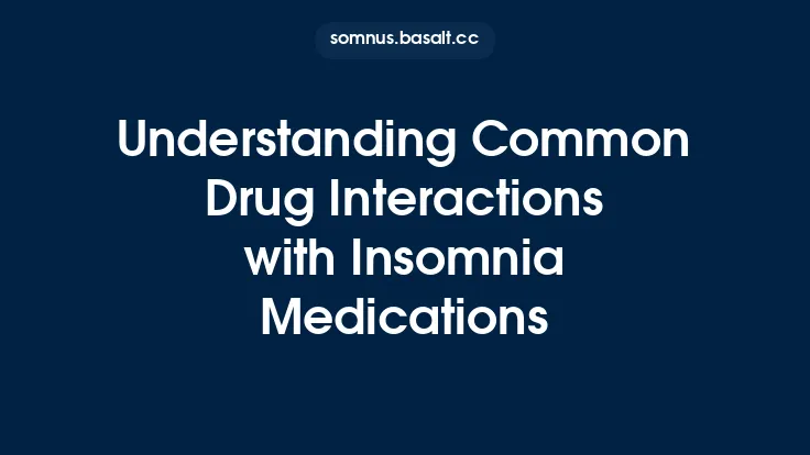Understanding Common Drug Interactions with Insomnia Medications Thumbnail
