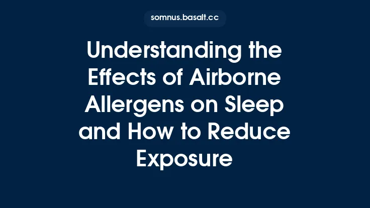 Understanding the Effects of Airborne Allergens on Sleep and How to Reduce Exposure Thumbnail