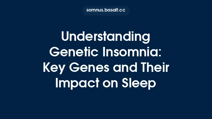 Understanding Genetic Insomnia: Key Genes and Their Impact on Sleep Thumbnail