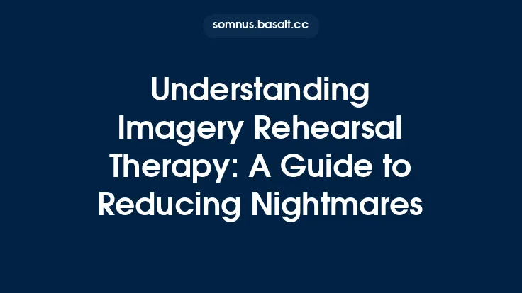 Understanding Imagery Rehearsal Therapy: A Guide to Reducing Nightmares Thumbnail