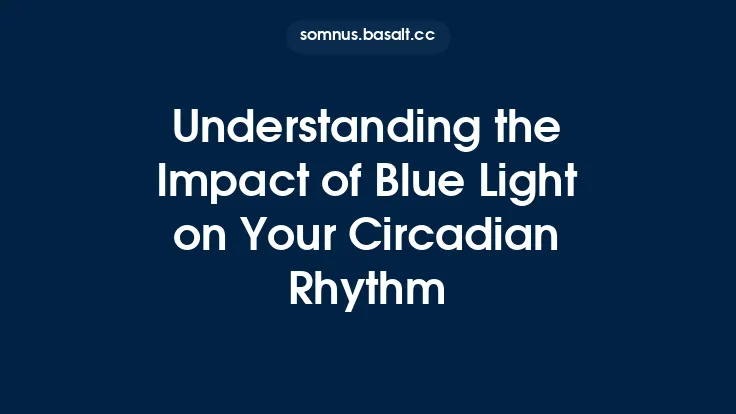 Understanding the Impact of Blue Light on Your Circadian Rhythm Thumbnail