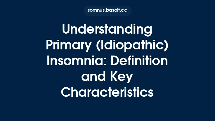 Understanding Primary (Idiopathic) Insomnia: Definition and Key Characteristics Thumbnail
