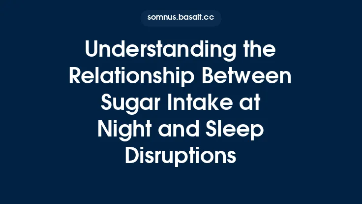 Understanding the Relationship Between Sugar Intake at Night and Sleep Disruptions Thumbnail