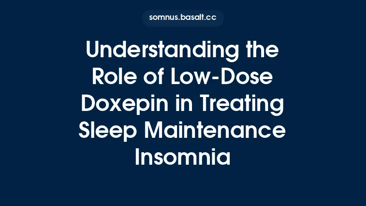 Understanding the Role of Low‑Dose Doxepin in Treating Sleep Maintenance Insomnia Thumbnail