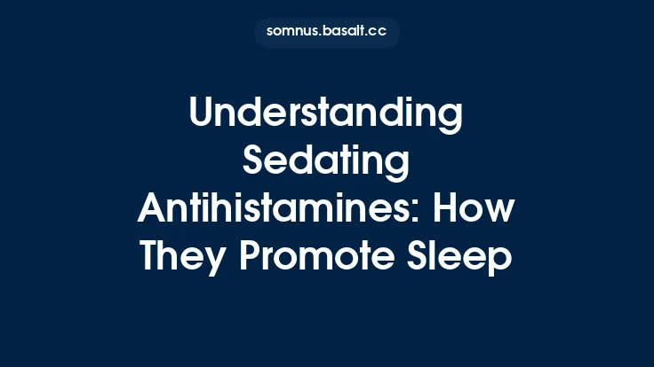 Understanding Sedating Antihistamines: How They Promote Sleep Thumbnail