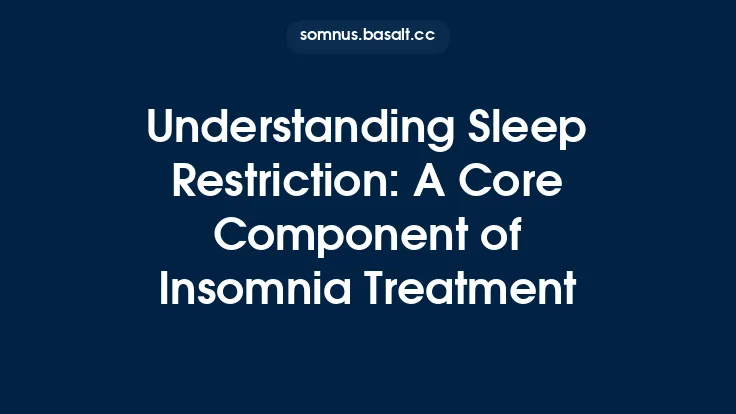 Understanding Sleep Restriction: A Core Component of Insomnia Treatment Thumbnail