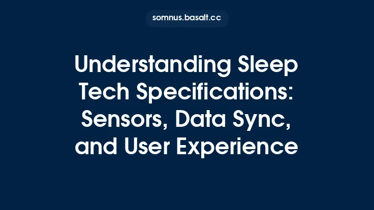 Understanding Sleep Tech Specifications: Sensors, Data Sync, and User Experience Thumbnail