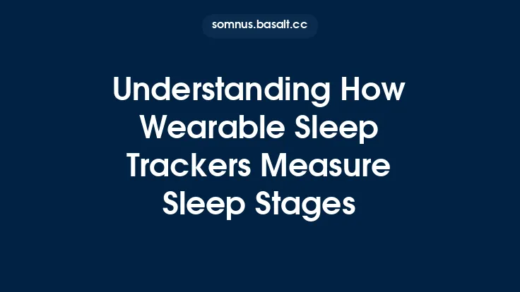 Understanding How Wearable Sleep Trackers Measure Sleep Stages Thumbnail