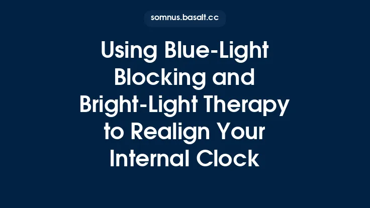 Using BlueâLight Blocking and BrightâLight Therapy to Realign Your Internal Clock Thumbnail