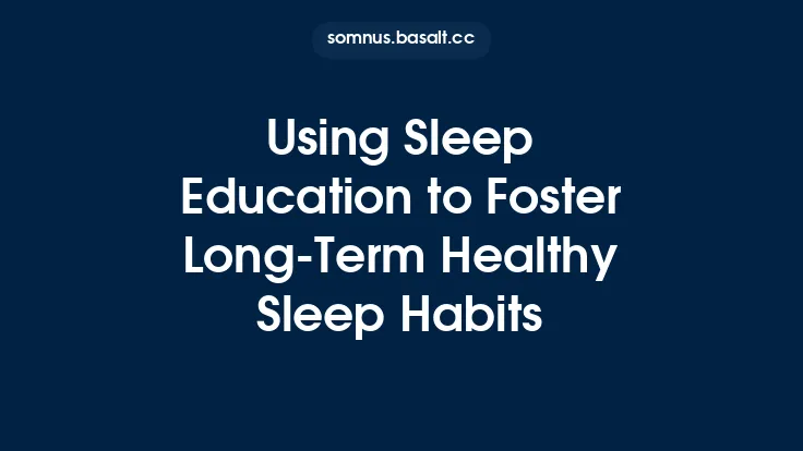 Using Sleep Education to Foster Long‑Term Healthy Sleep Habits Thumbnail