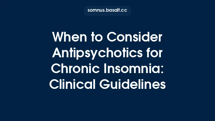 When to Consider Antipsychotics for Chronic Insomnia: Clinical Guidelines Thumbnail