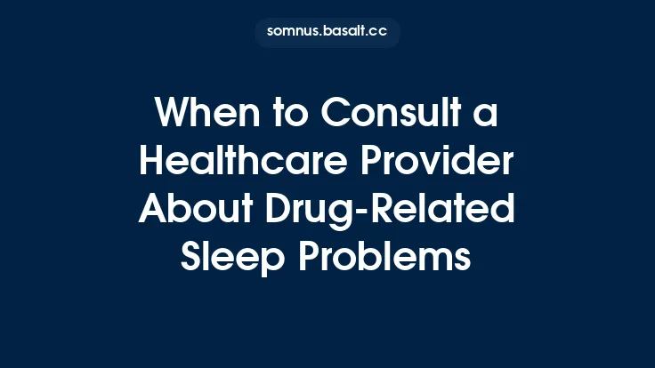 When to Consult a Healthcare Provider About Drug‑Related Sleep Problems Thumbnail