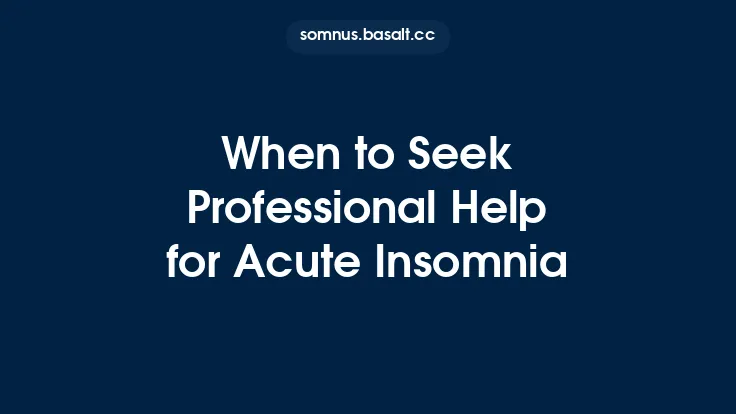 When to Seek Professional Help for Acute Insomnia Thumbnail