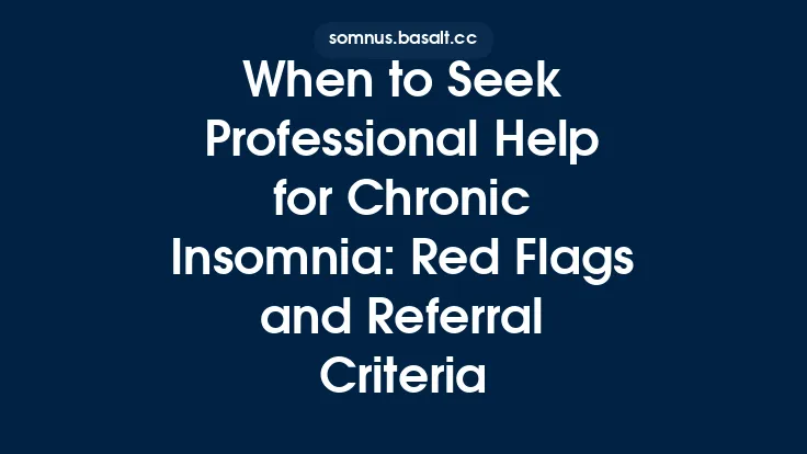 When to Seek Professional Help for Chronic Insomnia: Red Flags and Referral Criteria Thumbnail