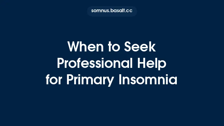 When to Seek Professional Help for Primary Insomnia Thumbnail