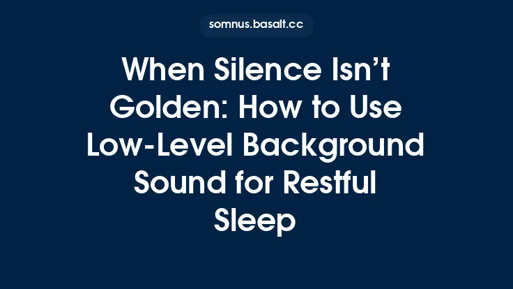 When Silence Isn’t Golden: How to Use Low‑Level Background Sound for Restful Sleep Thumbnail