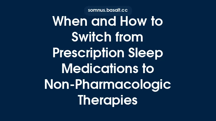 When and How to Switch from Prescription Sleep Medications to Non‑Pharmacologic Therapies Thumbnail