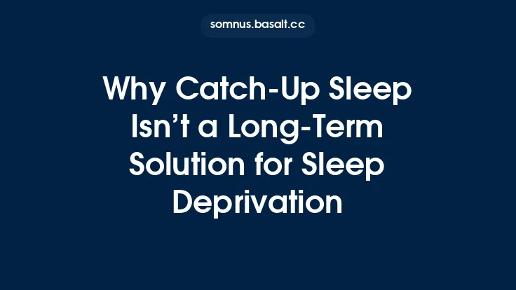 Why Catch‑Up Sleep Isn’t a Long‑Term Solution for Sleep Deprivation Thumbnail