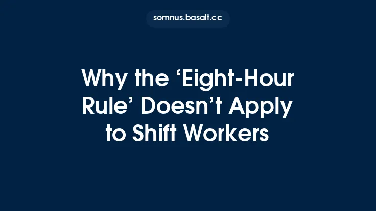 Why the ‘Eight‑Hour Rule’ Doesn’t Apply to Shift Workers Thumbnail