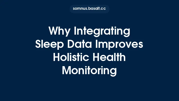 Why Integrating Sleep Data Improves Holistic Health Monitoring Thumbnail