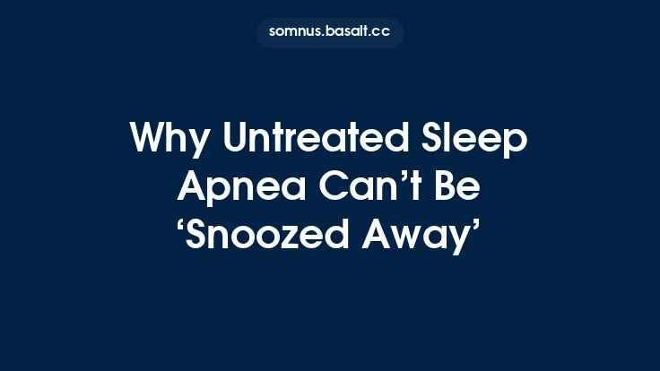Why Untreated Sleep Apnea Can’t Be ‘Snoozed Away’ Thumbnail